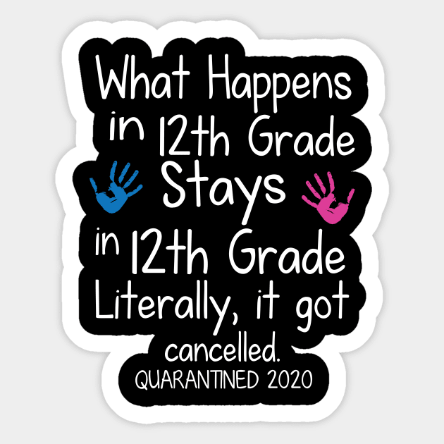 What Happens In 12th Grade Stays In 12th Grade Literally It Got Cancelled Quarantined 2020 Senior Sticker by DainaMotteut